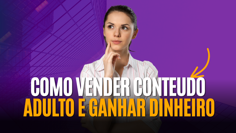 Como Vender Conteúdo Adulto e Ganhar Dinheiro: O Guia Definitivo Para Mulheres 💪💰