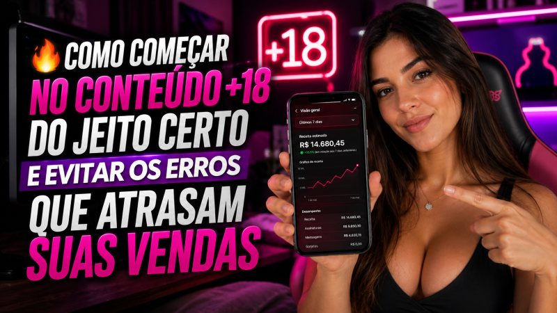 🔥 COMO COMEÇAR NO CONTEÚDO +18 DO JEITO CERTO E EVITAR OS ERROS QUE ATRASAM SUAS VENDAS