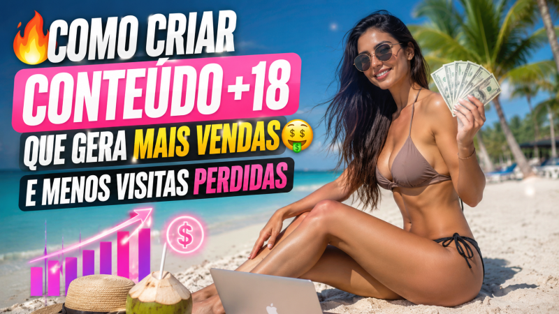 🔥 COMO CRIAR CONTEÚDO +18 QUE GERA MAIS VENDAS E MENOS VISITAS PERDIDAS