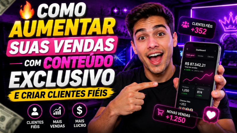 🔥 COMO AUMENTAR SUAS VENDAS COM CONTEÚDO EXCLUSIVO E CRIAR CLIENTES FIÉIS
