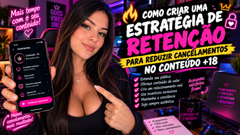 🔥 COMO CRIAR UMA ESTRATÉGIA DE RETENÇÃO PARA REDUZIR CANCELAMENTOS NO CONTEÚDO +18